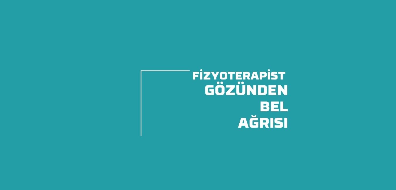 Fizyoterapist Gözünden Bel Ağrısı